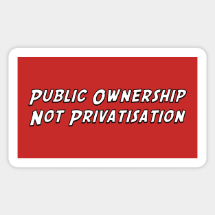 Public Ownership Not Privatisation Sticker